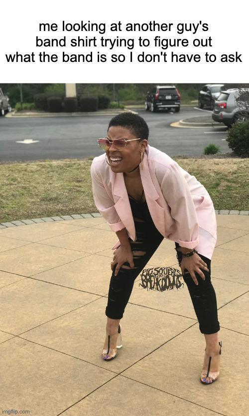 band t-shirt | me looking at another guy's band shirt trying to figure out what the band is so I don't have to ask | image tagged in black woman squinting | made w/ Imgflip meme maker