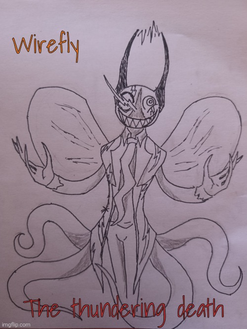 Wirefly, The Thundering Death (request from MediocreArtistNamedTiss ) | Wirefly; The thundering death | image tagged in wirefly the thundering death | made w/ Imgflip meme maker