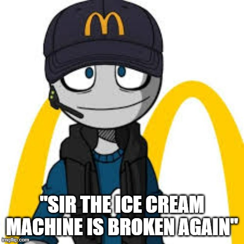 *insert title* | "SIR THE ICE CREAM MACHINE IS BROKEN AGAIN" | image tagged in peter mc danolds,mcdonalds | made w/ Imgflip meme maker