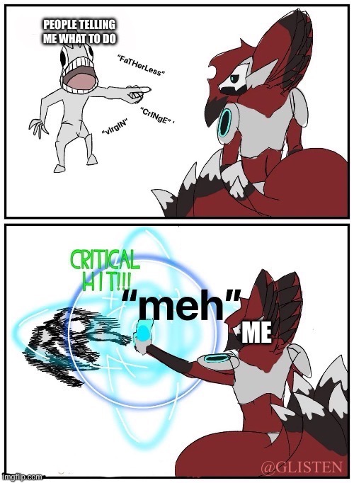 It's My Life I do what I want ART BY GLISTEN | PEOPLE TELLING ME WHAT TO DO; ME | image tagged in haters be like,art,funny,memes,stupid people,underrated meme template | made w/ Imgflip meme maker