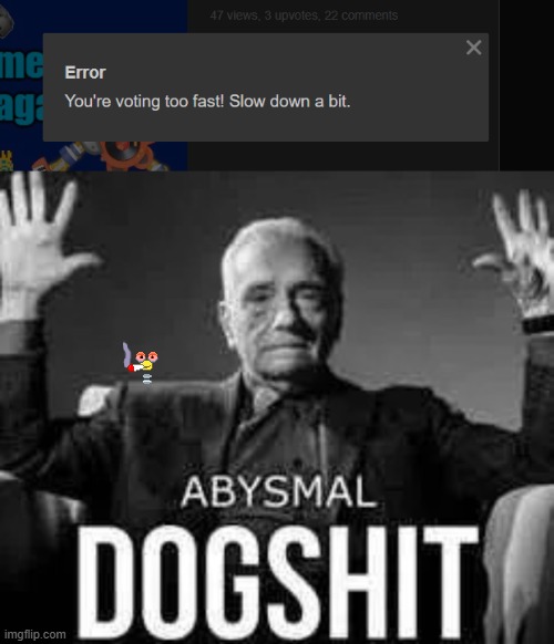 image tagged in abysmal dogshit | made w/ Imgflip meme maker