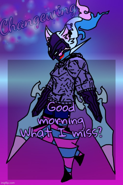 Changewing Gayshit Template the third | Good morning
What I miss? | image tagged in changewing gayshit template the third | made w/ Imgflip meme maker