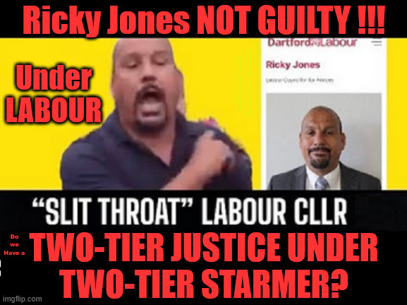 "SLIT THROAT" Ricky Jones - Labour | Ricky Jones NOT GUILTY !!! #Immigration #Starmerout #Labour #KeirStarmer #labourisdead #nevervotelabour #Antisemitism #Savile #Paedo #Worboys #GroomingGangs #Paedophile #IllegalImmigration #Immigrants #Invasion #StarmerResign #strikes Immigration Starmerout Labour KeirStarmer labourisdead
IllegalImmigration Immigrants Invasion StarmerResign; Under LABOUR; Do we
Have a; TWO-TIER JUSTICE UNDER
TWO-TIER STARMER? | image tagged in two tier keir starmer,immigration starmerout labour,illegalimmigration immigrants invasion,lucy connolly ricky jones labour | made w/ Imgflip meme maker