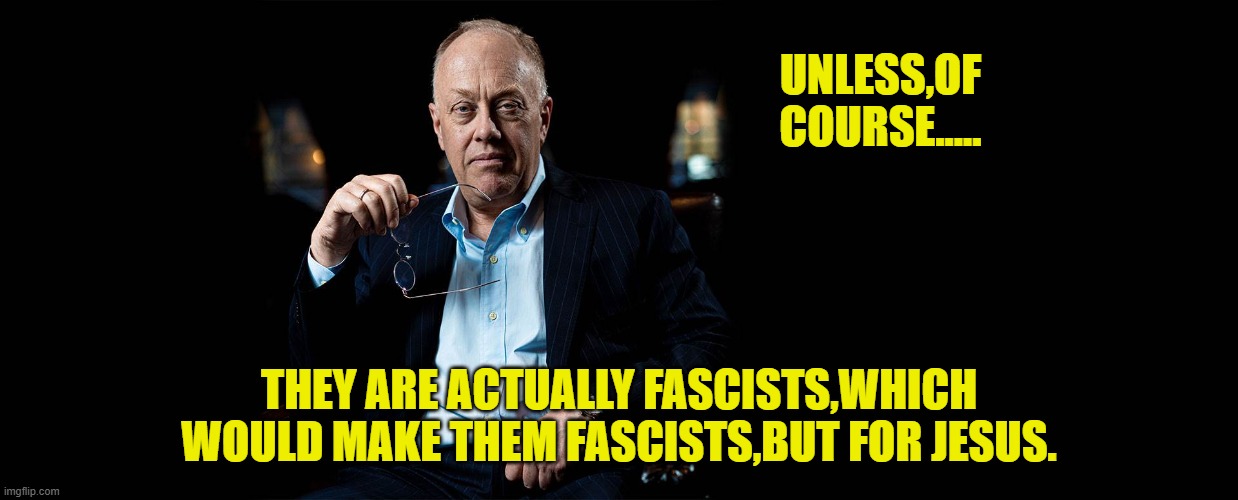 UNLESS,OF COURSE..... THEY ARE ACTUALLY FASCISTS,WHICH WOULD MAKE THEM FASCISTS,BUT FOR JESUS. | made w/ Imgflip meme maker