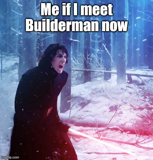 TRAITOR! | Me if I meet Builderman now | image tagged in kylo ren traitor,schlep,roblox,free schlep,freeschlep,sequels are boring | made w/ Imgflip meme maker
