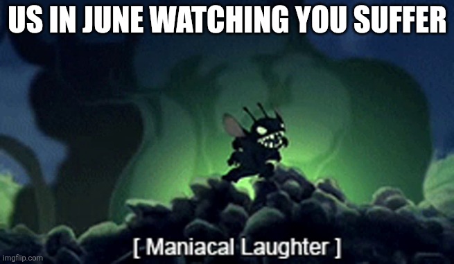 Evil Stitch | US IN JUNE WATCHING YOU SUFFER | image tagged in evil stitch | made w/ Imgflip meme maker