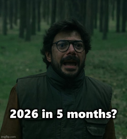 feels like the big 25 started a day ago | image tagged in 2026,memes,big 25,the big 25 | made w/ Imgflip meme maker