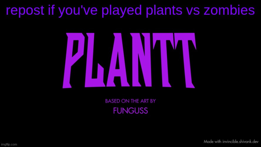 don't have the font :( | repost if you've played plants vs zombies | image tagged in plantt title card season 2 | made w/ Imgflip meme maker
