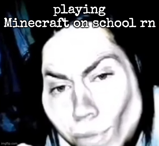 Sexy Jeff The Killer | playing Minecraft on school rn | image tagged in sexy jeff the killer | made w/ Imgflip meme maker