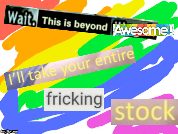 Awesome stuff | image tagged in awesome stuff | made w/ Imgflip meme maker