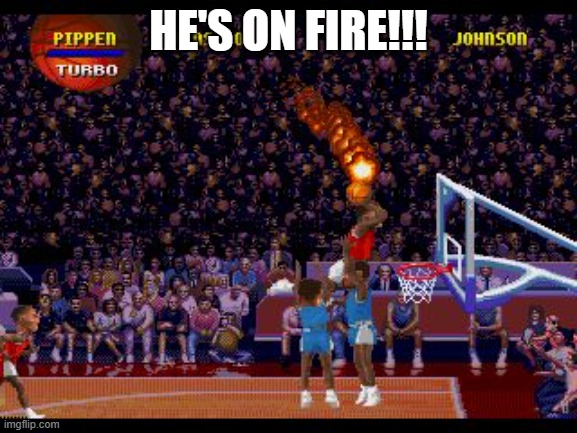 NBA Jam | HE'S ON FIRE!!! | image tagged in nba jam | made w/ Imgflip meme maker