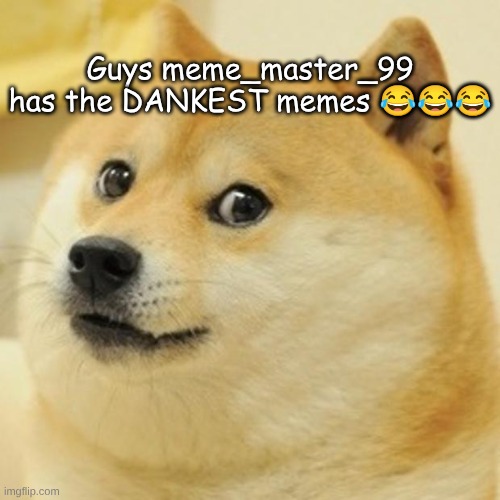 Peepaw wake up. why are you still sleeping? *pounds extra* | Guys meme_master_99 has the DANKEST memes 😂😂😂 | image tagged in memes,doge | made w/ Imgflip meme maker