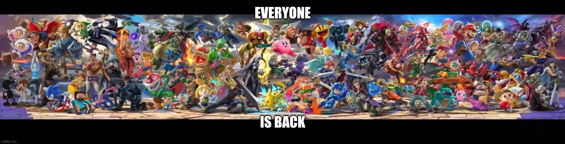 I'm Back | EVERYONE; IS BACK | image tagged in ssbu everyone is here banner,super smash bros | made w/ Imgflip meme maker