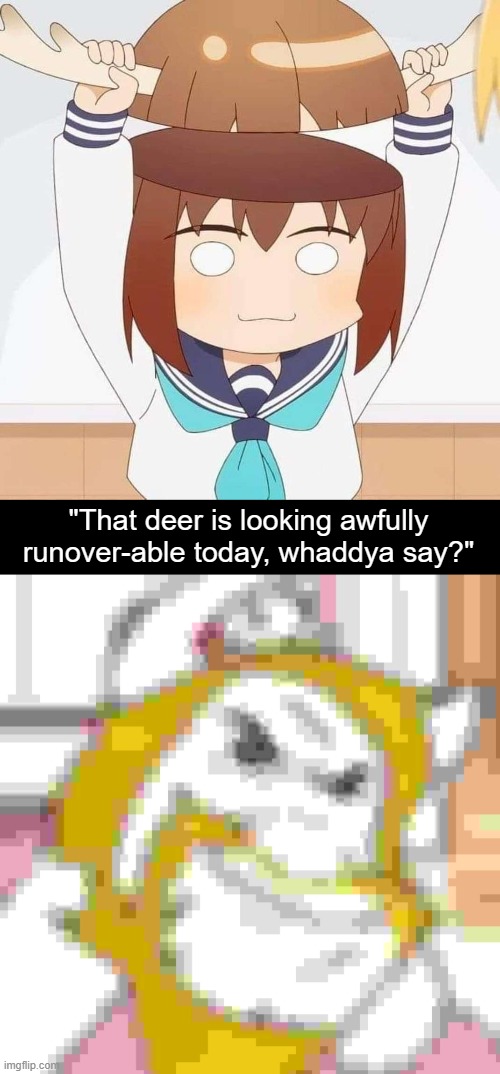 driving in my car right after a beer | "That deer is looking awfully runover-able today, whaddya say?" | image tagged in asgore,deltarune,drunk driving,nokotan,anime,memes | made w/ Imgflip meme maker