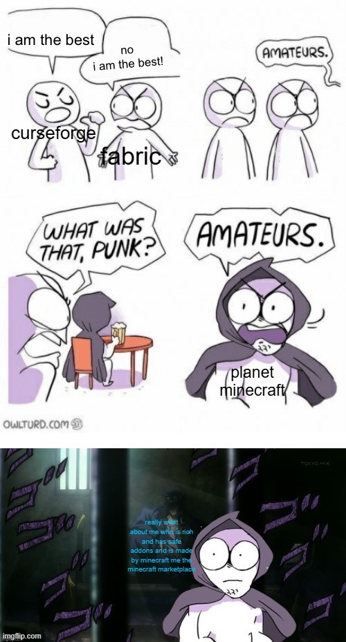 the best mod website is minecraft marketplace not those just get over it pls | curseforge; fabric; planet minecraft; really what about me who is rich and has safe addons and is made by minecraft me the minecraft marketplace | image tagged in 5 amatures updated | made w/ Imgflip meme maker