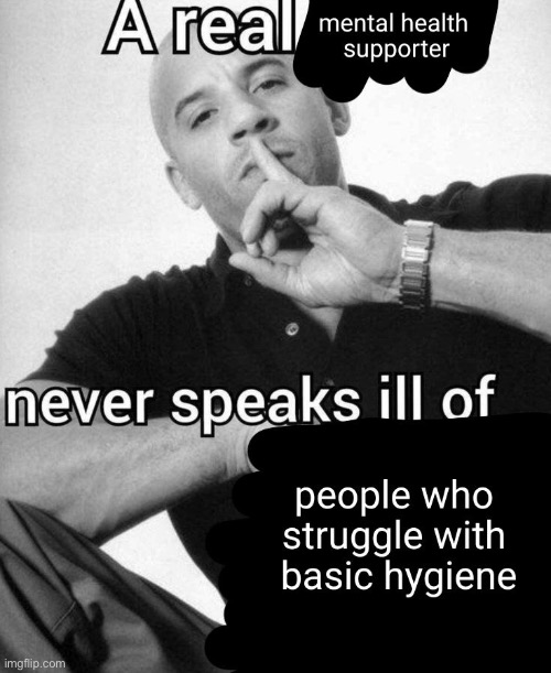 depression even makes some people unmotivated to take care of themselves | made w/ Imgflip meme maker