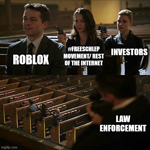 The current roblox situation in a nutshell | INVESTORS; #FREESCHLEP MOVEMENT/ REST OF THE INTERNET; ROBLOX; LAW ENFORCEMENT | image tagged in assassination chain,roblox,schlep,freechlep | made w/ Imgflip meme maker