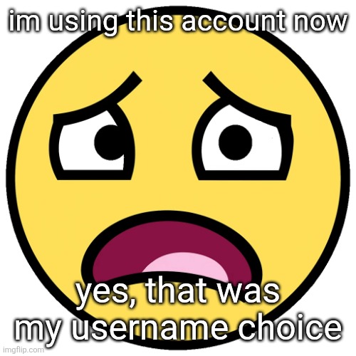 what the fuck | im using this account now; yes, that was my username choice | image tagged in what the fuck | made w/ Imgflip meme maker