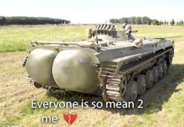 image tagged in tank,shitpost | made w/ Imgflip meme maker
