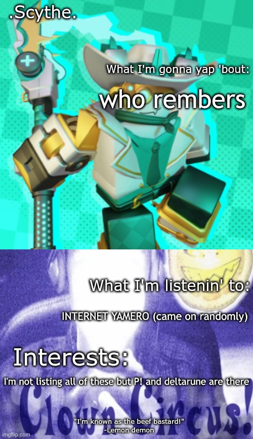 made this.... a year ago? | who rembers; INTERNET YAMERO (came on randomly); I'm not listing all of these but P! and deltarune are there | image tagged in scythe's awesome temp ft lemon demon wowieeee | made w/ Imgflip meme maker