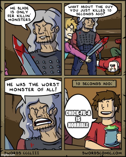 Worst monster of all | CHICK-FIL-A IS HORRIBLE | image tagged in worst monster of all | made w/ Imgflip meme maker