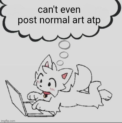 get your heads out of the fuckin gutter | can't even post normal art atp | image tagged in huh guh hwuh | made w/ Imgflip meme maker
