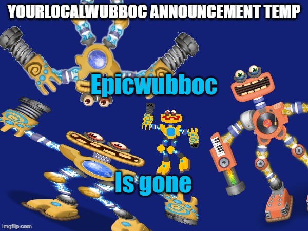 BREAKING NEWS | Epicwubboc; Is gone | image tagged in yourlocalwubboc announcement temp,my singing monsters | made w/ Imgflip meme maker