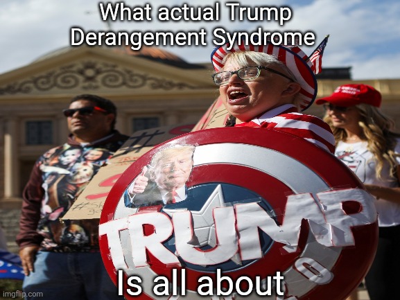 What actual Trump Derangement Syndrome Is all about | made w/ Imgflip meme maker