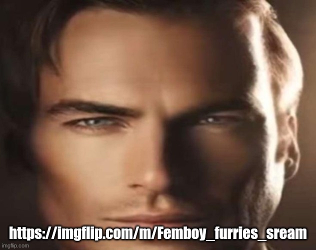 https://imgflip.com/m/Femboy_furries_sream | https://imgflip.com/m/Femboy_furries_sream | image tagged in mog | made w/ Imgflip meme maker