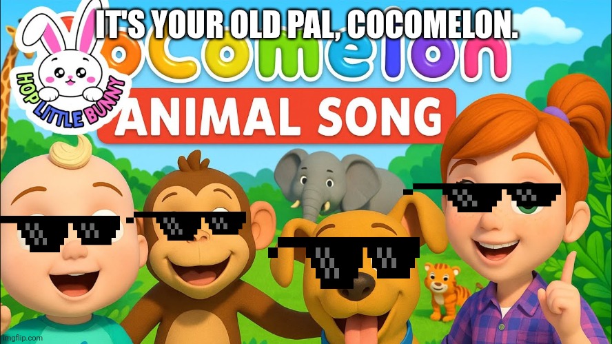 It's your old pal, Cocomelon. | IT'S YOUR OLD PAL, COCOMELON. | image tagged in cocomelon | made w/ Imgflip meme maker