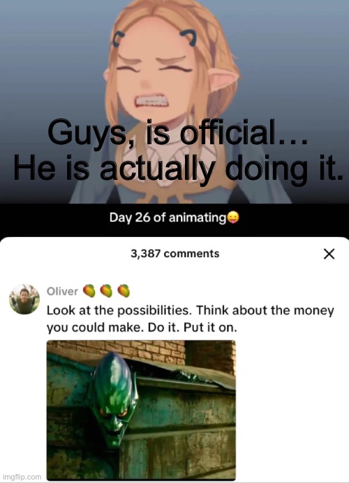 He has derpixon’s blessing and according to himself he “had to lock in” | Guys, is official… He is actually doing it. | image tagged in is over | made w/ Imgflip meme maker