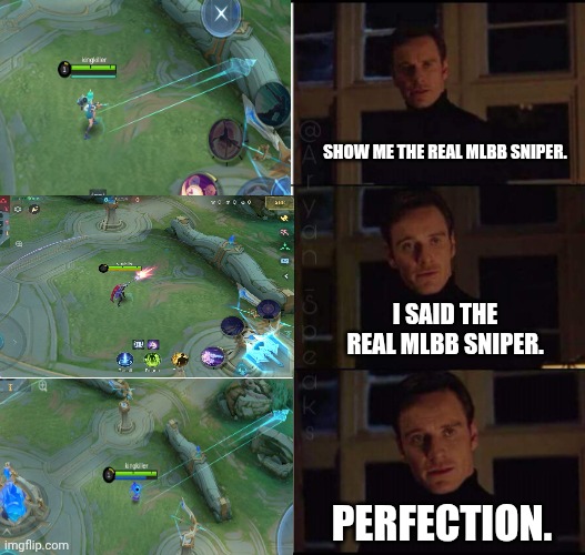 show me the real | SHOW ME THE REAL MLBB SNIPER. I SAID THE REAL MLBB SNIPER. PERFECTION. | image tagged in show me the real | made w/ Imgflip meme maker