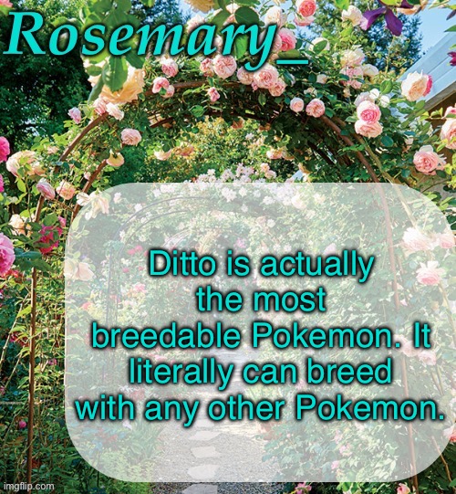 No further discussion | Ditto is actually the most breedable Pokemon. It literally can breed with any other Pokemon. | image tagged in rosemary_ template | made w/ Imgflip meme maker