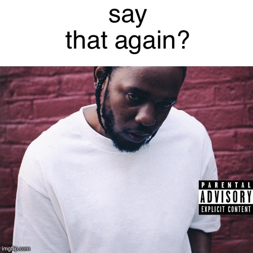 DAMN. | say that again? | image tagged in damn | made w/ Imgflip meme maker