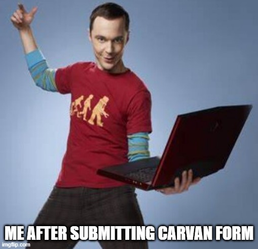 Sheldon Cooper | ME AFTER SUBMITTING CARVAN FORM | image tagged in sheldon cooper | made w/ Imgflip meme maker