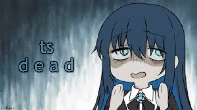 Ado | ts d e a d | image tagged in ado | made w/ Imgflip meme maker