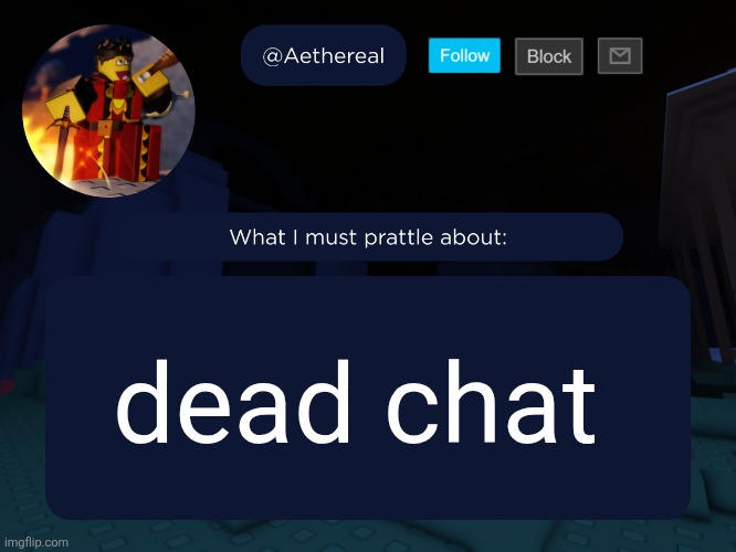 aethereal's forsaken template | dead chat | image tagged in aethereal's forsaken template | made w/ Imgflip meme maker