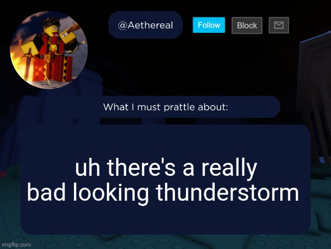 aethereal's forsaken template | uh there's a really bad looking thunderstorm | image tagged in aethereal's forsaken template | made w/ Imgflip meme maker