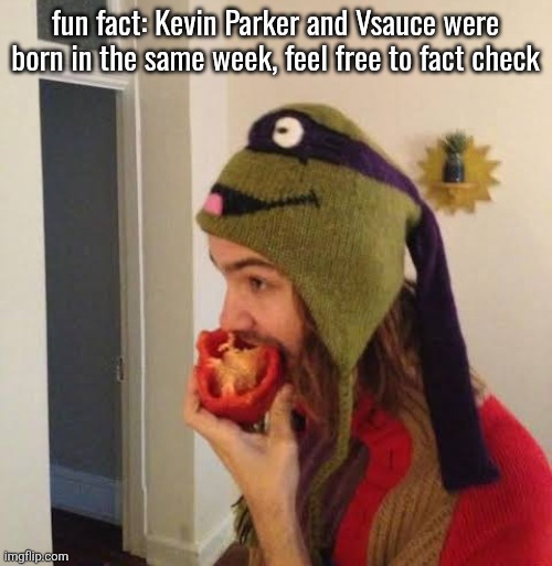 Kevin Parker eating bell pepper | fun fact: Kevin Parker and Vsauce were born in the same week, feel free to fact check | image tagged in kevin parker eating bell pepper | made w/ Imgflip meme maker