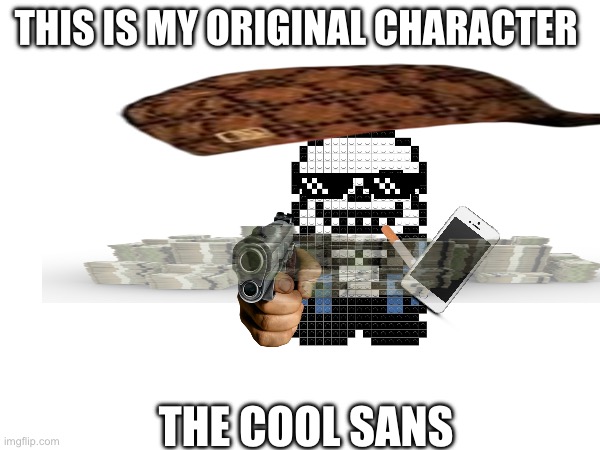 My original character, totally | THIS IS MY ORIGINAL CHARACTER; THE COOL SANS | image tagged in comic sans | made w/ Imgflip meme maker