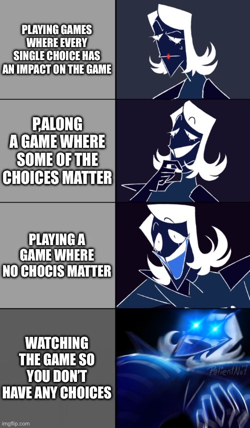 Rouxls Kaard | PLAYING GAMES WHERE EVERY SINGLE CHOICE HAS AN IMPACT ON THE GAME; P,ALONG A GAME WHERE SOME OF THE CHOICES MATTER; PLAYING A GAME WHERE NO CHOCIS MATTER; WATCHING THE GAME SO YOU DON’T HAVE ANY CHOICES | image tagged in rouxls kaard | made w/ Imgflip meme maker