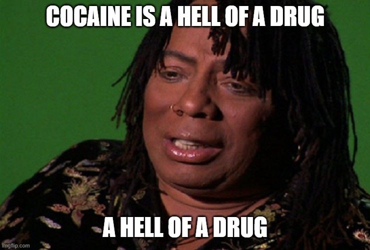 cocaine hell of a drug | COCAINE IS A HELL OF A DRUG A HELL OF A DRUG | image tagged in cocaine hell of a drug | made w/ Imgflip meme maker