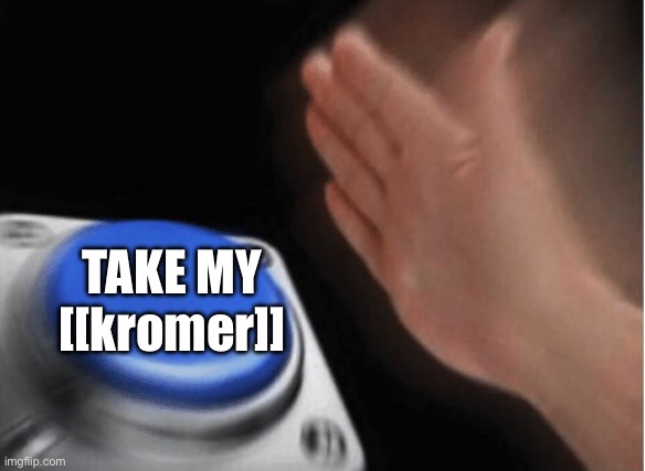 invest blank | TAKE MY
[[kromer]] | image tagged in invest blank | made w/ Imgflip meme maker