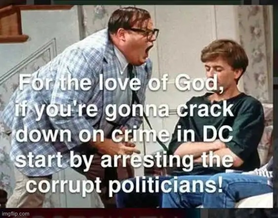 He Has a Point | image tagged in big government,evil government,government corruption,crime,criminals | made w/ Imgflip meme maker