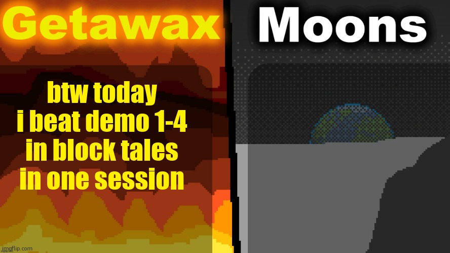 Geta n Moons shared temp | btw today i beat demo 1-4 in block tales in one session | image tagged in geta n moons shared temp | made w/ Imgflip meme maker