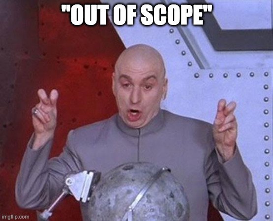 out of scope for academics dr evil laser | "OUT OF SCOPE" | image tagged in memes,dr evil laser | made w/ Imgflip meme maker
