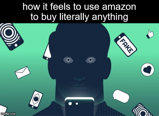 the woke mind virus............................. | how it feels to use amazon to buy literally anything | made w/ Imgflip meme maker