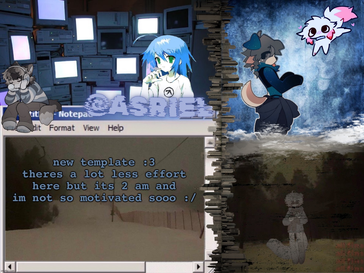 guh these used to be so fun to make | new template :3
theres a lot less effort here but its 2 am and im not so motivated sooo :/ | image tagged in asriels desaturated temp | made w/ Imgflip meme maker