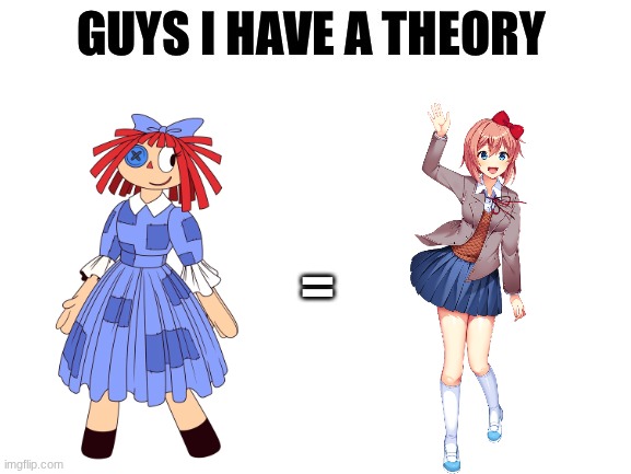 Ragatha is the TADC version of Sayori. Change my mind | = | image tagged in guys i have a theory,the amazing digital circus,tadc,ddlc,doki doki literature club | made w/ Imgflip meme maker