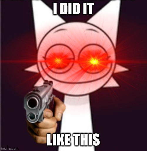 Yo Wenda how did you kill tunner | I DID IT; LIKE THIS | image tagged in smug wenda with gun,oh crap | made w/ Imgflip meme maker